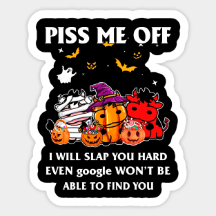 Halloween Cows Lover T-shirt Piss Me Off I Will Slap You So Hard Even Google Won't Be Able To Find You Gift Sticker